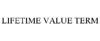 LIFETIME VALUE TERM