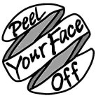 PEEL YOUR FACE OFF