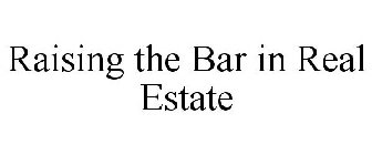 RAISING THE BAR IN REAL ESTATE