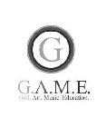 G G.A.M.E. GOD. ART. MUSIC. EDUCATION.