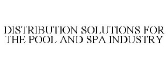 DISTRIBUTION SOLUTIONS FOR THE POOL AND SPA INDUSTRY