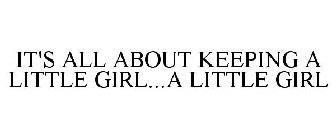 IT'S ALL ABOUT KEEPING A LITTLE GIRL...A LITTLE GIRL