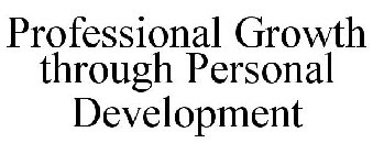 PROFESSIONAL GROWTH THROUGH PERSONAL DEVELOPMENT