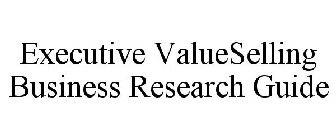EXECUTIVE VALUESELLING BUSINESS RESEARCH GUIDE