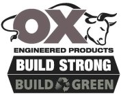 OX ENGINEERED PRODUCTS BUILD STRONG BUILD GREEN