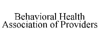 BEHAVIORAL HEALTH ASSOCIATION OF PROVIDERS