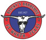 RISCKY'S BARBECUE EST 1927 FT. WORTH, TEXAS