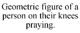 GEOMETRIC FIGURE OF A PERSON ON THEIR KNEES PRAYING.