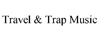 TRAVEL & TRAP MUSIC