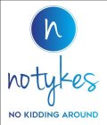 N NOTYKES NO KIDDING AROUND