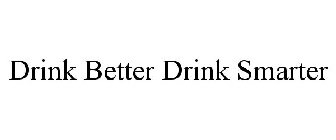 DRINK BETTER DRINK SMARTER