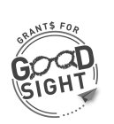 GRANT$ FOR GOOD SIGHT