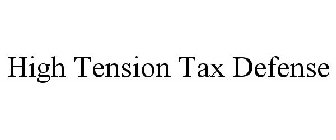 HIGH TENSION TAX DEFENSE