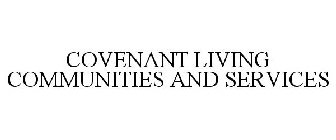 COVENANT LIVING COMMUNITIES AND SERVICES