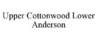 UPPER COTTONWOOD LOWER ANDERSON