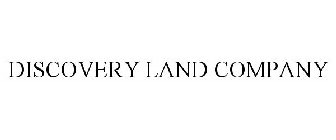 DISCOVERY LAND COMPANY