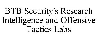 BTB SECURITY'S RESEARCH INTELLIGENCE AND OFFENSIVE TACTICS LABS
