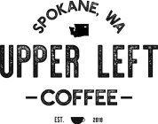 UPPER LEFT COFFEE SPOKANE, WA EST. 20 18