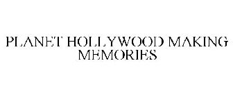 PLANET HOLLYWOOD MAKING MEMORIES