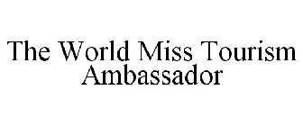 THE WORLD MISS TOURISM AMBASSADOR