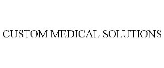 CUSTOM MEDICAL SOLUTIONS