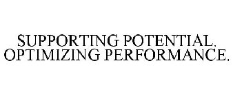 SUPPORTING POTENTIAL. OPTIMIZING PERFORMANCE.