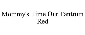 MOMMY'S TIME OUT TANTRUM RED