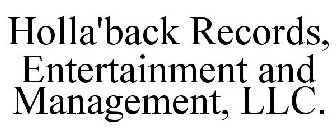 HOLLA'BACK RECORDS, ENTERTAINMENT AND MANAGEMENT, LLC.