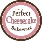 THE PERFECT CHEESECAKE BAKEWARE