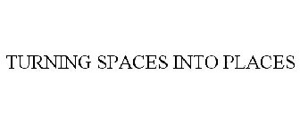 TURNING SPACES INTO PLACES