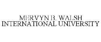 MERVYN B. WALSH INTERNATIONAL UNIVERSITY