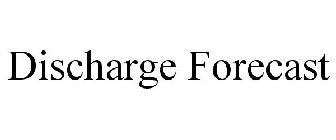 DISCHARGE FORECAST