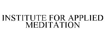 INSTITUTE FOR APPLIED MEDITATION