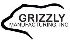 GRIZZLY MANUFACTURING, INC