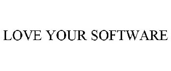 LOVE YOUR SOFTWARE