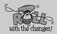 ROLL WITH THE CHANGES!