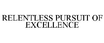 RELENTLESS PURSUIT OF EXCELLENCE