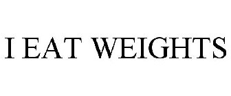 I EAT WEIGHTS