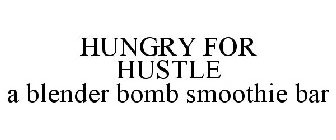 HUNGRY FOR HUSTLE A BLENDER BOMB SMOOTHIE BAR
