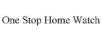 ONE STOP HOME WATCH