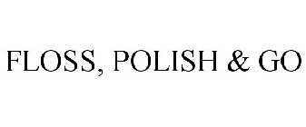 FLOSS, POLISH & GO