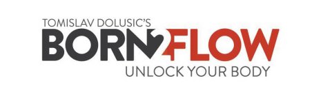 TOMISLAV DOLUSIC'S BORN 2 FLOW UNLOCK YOUR BODY