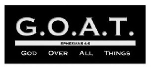 G.O.A.T. EPHESIANS 4:6 GOD OVER ALL THINGS