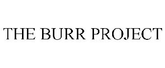 THE BURR PROJECT