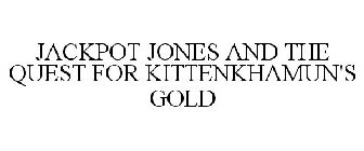 JACKPOT JONES AND THE QUEST FOR KITTENKHAMUN'S GOLD