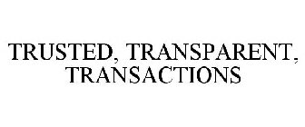 TRUSTED, TRANSPARENT, TRANSACTIONS