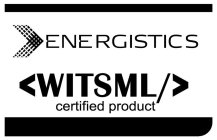 ENERGISTICS (WITSML/) CERTIFIED PRODUCT
