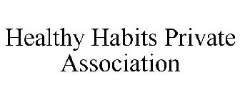 HEALTHY HABITS PRIVATE ASSOCIATION