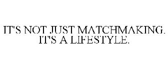 IT'S NOT JUST MATCHMAKING. IT'S A LIFESTYLE.
