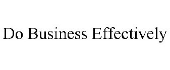 DO BUSINESS EFFECTIVELY